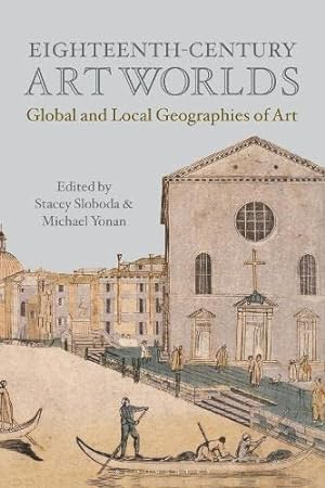 Image du vendeur pour Eighteenth-Century Art Worlds: Global and Local Geographies of Art [Paperback ] mis en vente par booksXpress