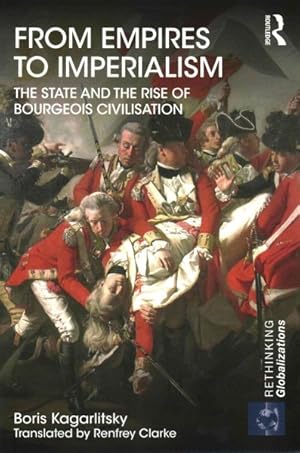 Bild des Verkufers fr From Empires to Imperialism : The State and the Rise of Bourgeois Civilisation zum Verkauf von GreatBookPricesUK
