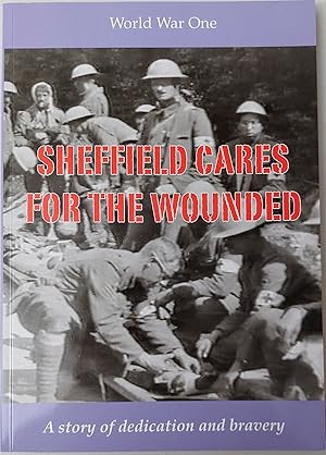 Sheffield Cares for the Wounded. A Story of Dedication and Bravery