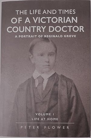 The Life and Times of a Victorian Country Doctor - A Portrait of Reginald Grove Volume 1 Life at ...