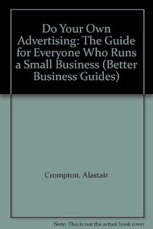 Bild des Verkufers fr Do Your Own Advertising: The Guide for Everyone Who Runs a Small Business (Better Business Guides) zum Verkauf von WeBuyBooks