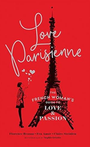 Image du vendeur pour Love Parisienne: The French Womans Guide to Love and Passion mis en vente par WeBuyBooks