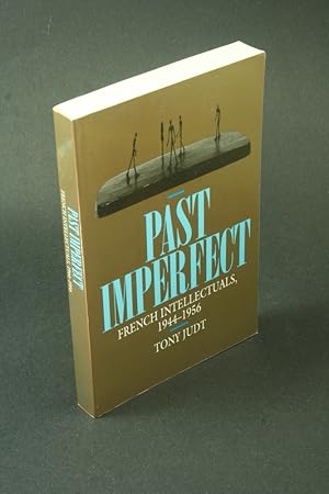 Bild des Verkufers fr Past imperfect: French intellectuals, 1944-1956. zum Verkauf von Steven Wolfe Books