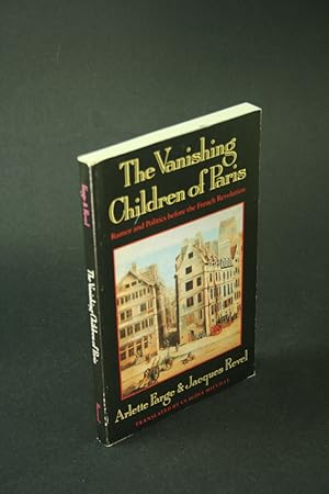 Seller image for The vanishing children of Paris: rumor and politics before the French Revolution. Translated by Claudia Miville for sale by Steven Wolfe Books
