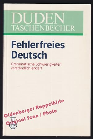 Fehlerfreies Deutsch: Grammatische Schwierigkeiten verständlich erklärt = DUDEN Taschenbücher - B...