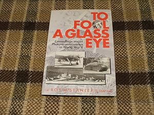 Seller image for To Fool A Glass Eye : Camouflage Versus Photoreconnaissance In World War Ii for sale by M & P BOOKS   PBFA MEMBER