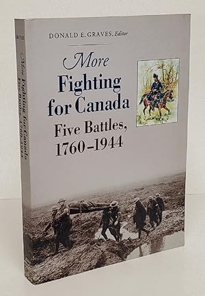 Imagen del vendedor de More Fighting for Canada: Five Battles, 1760-1944 a la venta por Queen City Books