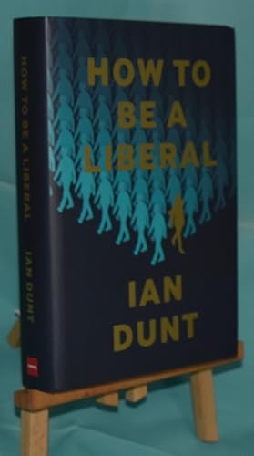 How to Be a Liberal: The Story of Liberalism and the Fight for its Life