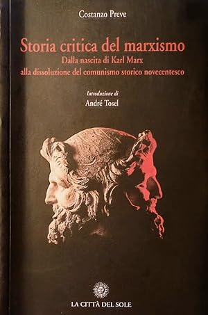 Storia critica del marxismo Dalla nascita di Karl Marx alla dissoluzione del comunismo storico no...