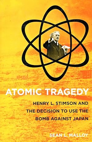 Bild des Verkufers fr Atomic Tragedy: Henry L. Stimson and the Decision to Use the Bomb Against Japan zum Verkauf von Bagatelle Books, IOBA