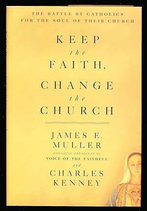 Seller image for Keep the Faith, Change the Church: The Battle by Catholics for the Soul of Their Church for sale by Paradox Books USA
