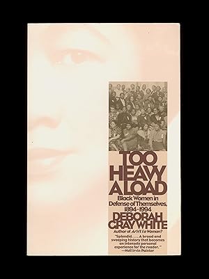 Seller image for Too Heavy a Load : Black Women in Defense of Themselves, 1894 - 1994" by Deborah Gray White. Published in 1999 by W. W. Norton & Company in New York. First Paperback Edition. OP for sale by Brothertown Books