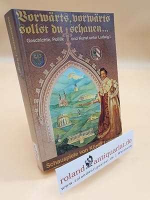 Bild des Verkufers fr Vorwrts, vorwrts sollst du schauen " Geschichte, Politik und Kunst unter Ludwig I. Band 10: Schauspiele von Knig Ludwig I. Aus der Handschrift bertragen und bearb. von Ursula Huber (=Verffentlichungen zur Bayerischen Geschichte und Kultur, Nr. 10/86. [ISBN 3791710397] zum Verkauf von Roland Antiquariat UG haftungsbeschrnkt