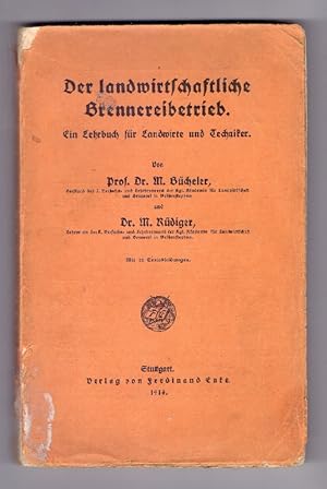 Der landwirtschaftliche Brennereibetrieb. Ein Lehrbuch für Landwirte und Techniker. Mit 72 Textab...