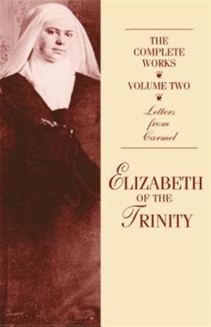 Imagen del vendedor de Elizabeth of the Trinity : The Complete Works : Letters from Carmel a la venta por GreatBookPrices