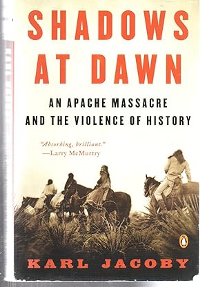 Shadows at Dawn: An Apache Massacre and the Violence of History (The Penguin History of American ...