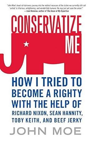 Seller image for Conservatize Me: How I Tried to Become a Righty With the Help of Richard Nixon, Sean Hannity, Toby Keith & Beef Jerky for sale by WeBuyBooks