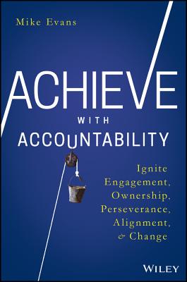 Imagen del vendedor de Achieve with Accountability: Ignite Engagement, Ownership, Perseverance, Alignment, and Change (Hardback or Cased Book) a la venta por BargainBookStores