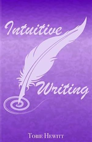 Bild des Verkufers fr Intuitive Writing : Using Writing As a Tool for Discovery and Expression zum Verkauf von GreatBookPrices