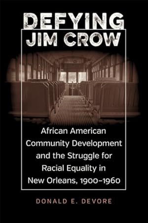 Immagine del venditore per Defying Jim Crow : African American Community Development and the Struggle for Racial Equality in New Orleans, 1900-1960 venduto da GreatBookPrices