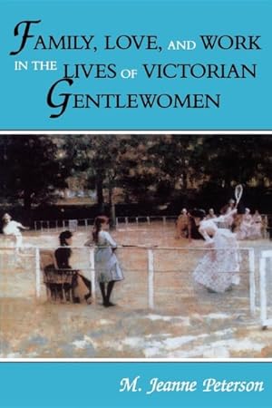 Image du vendeur pour Family, Love, and Work in the Lives of Victorian Gentlewomen mis en vente par GreatBookPrices