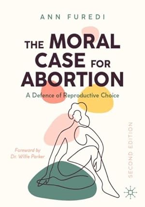 Imagen del vendedor de Moral Case for Abortion : A Defence of Reproductive Choice a la venta por GreatBookPrices