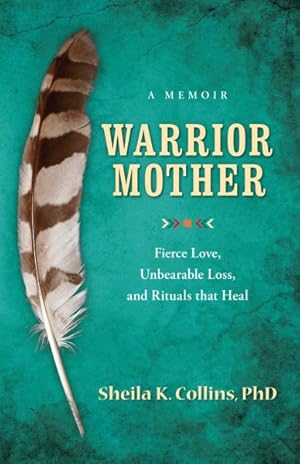 Seller image for Warrior Mother : Fierce Love, Unbearable Loss, and Rituals that Heal for sale by GreatBookPrices