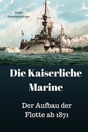 Immagine del venditore per Die Kaiserliche Marine : Der Aufbau Der Flotte Ab 1871 -Language: german venduto da GreatBookPrices