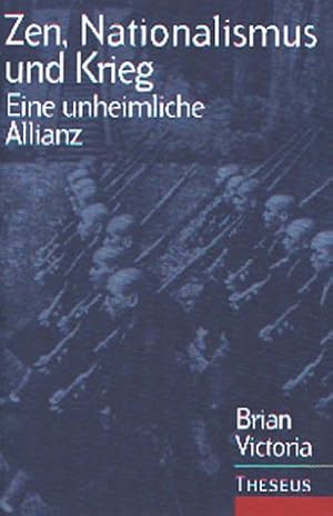 Zen, Nationalismus und Krieg : eine unheimliche Allianz. Brian (Daizen) A. Victoria. Aus dem Engl...