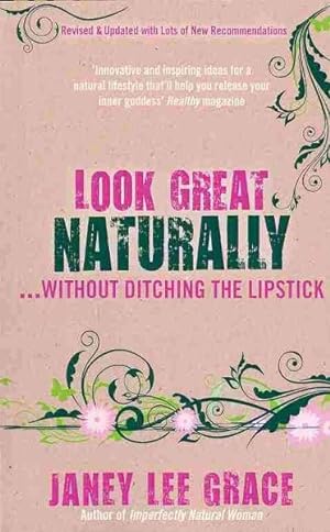 Seller image for Look Great Naturally. Without Ditching the Lipstick for sale by GreatBookPrices