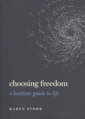 Immagine del venditore per Choosing Freedom : A Kantian Guide to Life venduto da GreatBookPrices