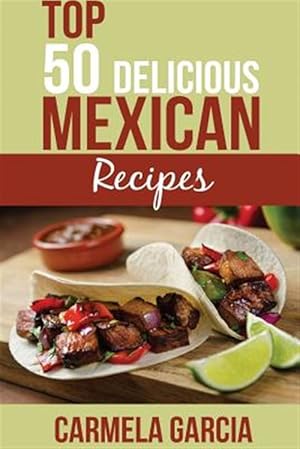 Immagine del venditore per Top 50 Delicious Mexican Recipes venduto da GreatBookPrices