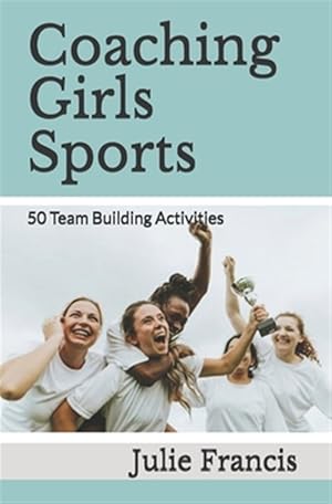Bild des Verkufers fr Coaching Girls Sports: 50 Team Building Activities zum Verkauf von GreatBookPrices