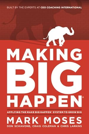 Bild des Verkufers fr Making Big Happen : Applying the Make Big Happen System to Grow Big zum Verkauf von GreatBookPrices