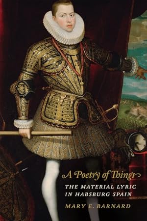 Immagine del venditore per Poetry of Things : The Material Lyric in Habsburg Spain venduto da GreatBookPrices