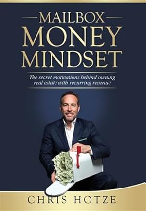 Seller image for Mailbox Money Mindset: The Secret Motivations Behind Owning Real Estate with Recurring Revenue for sale by GreatBookPrices