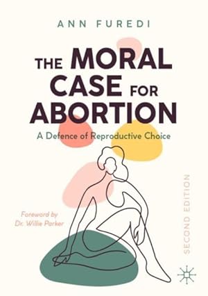 Imagen del vendedor de Moral Case for Abortion : A Defence of Reproductive Choice a la venta por GreatBookPrices