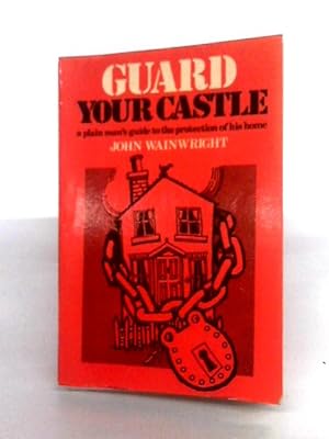 Imagen del vendedor de Guard Your Castle: A Plain Man's Guide to the Protection of His Home a la venta por World of Rare Books