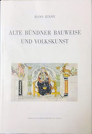 Alte Bündner Bauweise und Volkskunst. Das Bauernhaus, Siedlungsbilder, Bergkirchen, bäuerliche Kl...