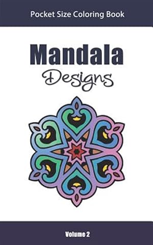 Seller image for Mandala Designs Pocket Size Coloring Book: Relaxing Stress Relief Mandalas to Color in Easy on the Go Travel Size - Volume 2 for sale by GreatBookPrices