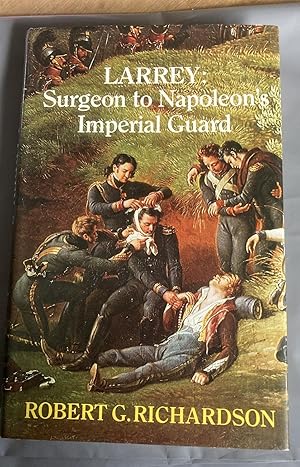 LARREY. SURGEON TO NAPOLEON'S IMPERIAL GUARD.