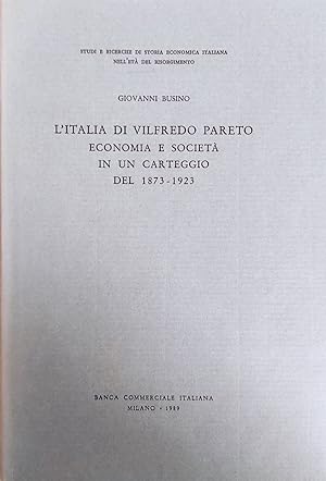 L'ITALIA DI VILFREDO PARETO. ECONOMIA E SOCIETA' IN UN CARTEGGIO DEL 1873 - 1923