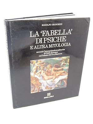 Seller image for La Fabella di Psiche e altra mitologia : secondo l'interpretazione pittorica di Giulio Romano nel Palazzo del Te a Mantova / Rodolfo Signorini ; presentazione di Giorgio Bernardi Perini for sale by Librairie Douin