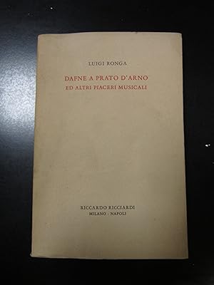 Ronga Luigi. Dafne a Prato d'Arno ed altri piaceri musicali. Riccardo Ricciardi editore 1974.