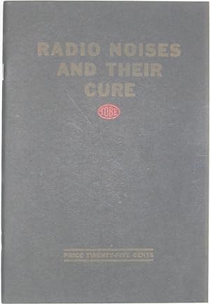 Radio Noises and Their Cure: The Radio Interference Problem and Its Solution (Filterette Manual) ...