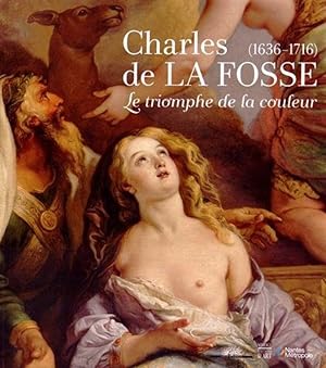 Seller image for CHARLES DE LA FOSSE (1636-1716). Le triomphe de la couleur. Sous la direction de Batrice Sarrazin, Adeline Collange-Perugi et Clmentine Gustin-Gomez for sale by Librairie Le Trait d'Union sarl.