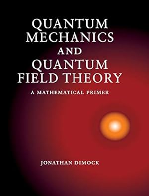 Image du vendeur pour Quantum Mechanics and Quantum Field Theory: A Mathematical Primer mis en vente par Libreria Anticuaria Camino de Santiago