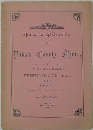 Bild des Verkufers fr Financial Statement of Dakota County, Minn., For the Fiscal Year Ending February 28, 1885 zum Verkauf von Powell's Bookstores Chicago, ABAA