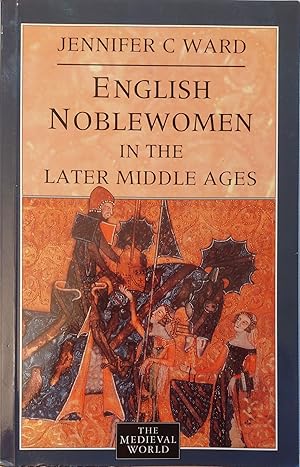 English Noblewomen in the Later Middle Ages (The Medieval World)