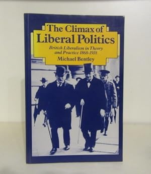 Seller image for Climax of Liberal Politics : British Liberalism in Theory and Practice, 1868-1918 for sale by BRIMSTONES